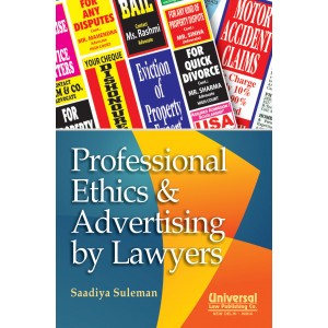 Professional Ethics & Advertising by Lawyers by Saadiya Suleman, Universal Law Publishing Co. 